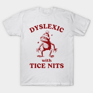 Dyslexic With Tice Nits, Funny Dyslexia, Sarcastic Cartoon, Silly Meme T-Shirt